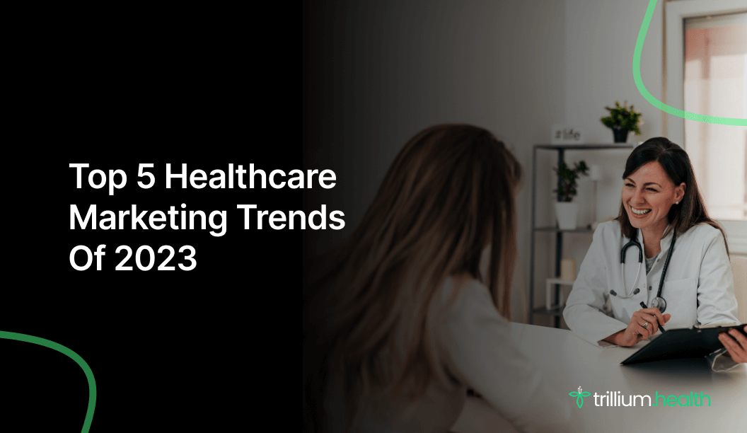 Top 5 Healthcare Digital Marketing Trends Of 2023